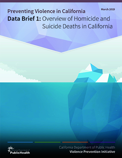 Preventing Violence in California Data Brief 1: Overview of Homicide and Suicide Deaths in California
